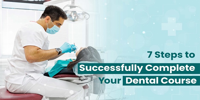 7 Steps to Successfully Complete Your Dental Course