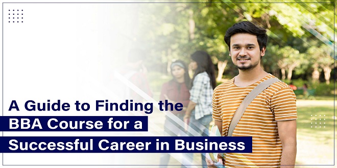 A GUIDE TO FINDING THE BBA COURSE FOR A SUCCESSFUL CAREER IN BUSINESS