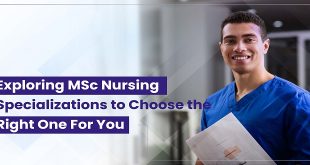 EXPLORING MSC NURSING SPECIALIZATIONS TO CHOOSE THE RIGHT ONE FOR YOU