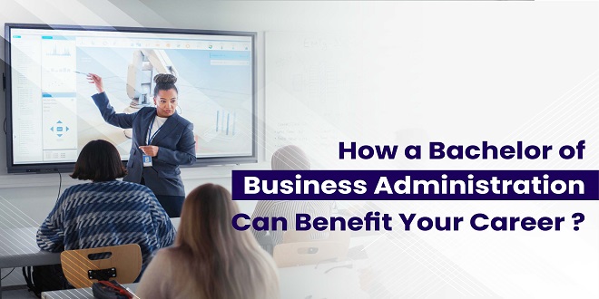 How a Bachelor of Business Administration Can Benefit Your Career?