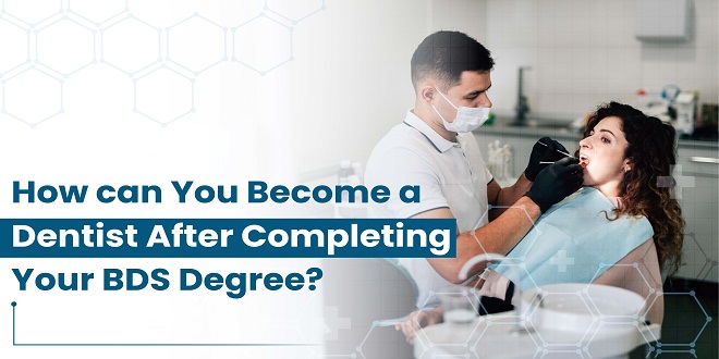 How can You Become a Dentist After Completing Your BDS Degree?