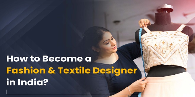 How to Become a Fashion & Textile Designer in India?