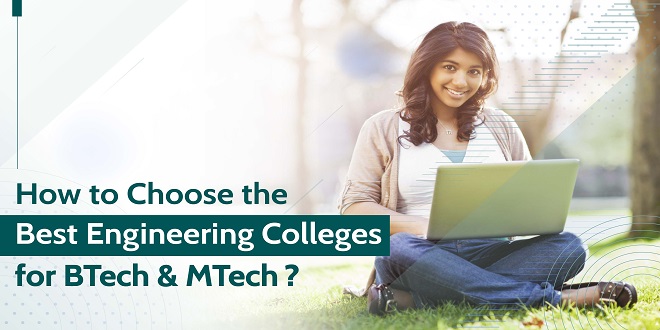 How to Choose the Best Engineering Colleges for BTech & MTech?