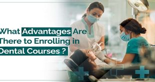 What Advantages Are There to Enrolling in Dental Courses?