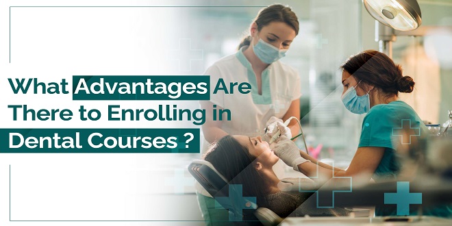 What Advantages Are There to Enrolling in Dental Courses?